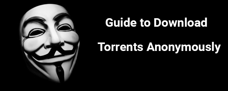 Download Torrents Safely Anonymously